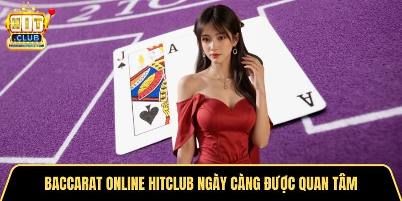 Baccarat online Hitclub ngày càng được quan tâm