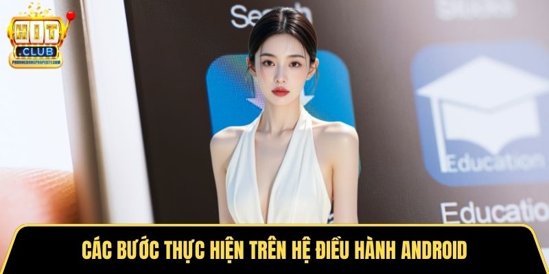 Các bước thực hiện trên hệ điều hành Android