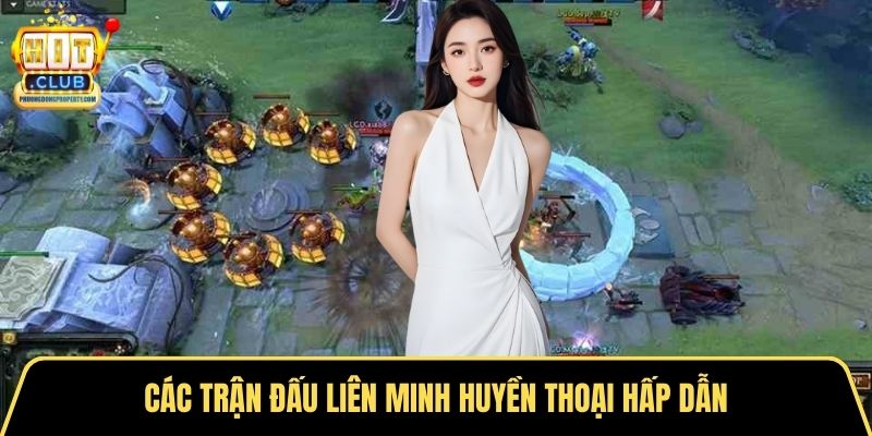 Các trận đấu liên minh huyền thoại hấp dẫn
