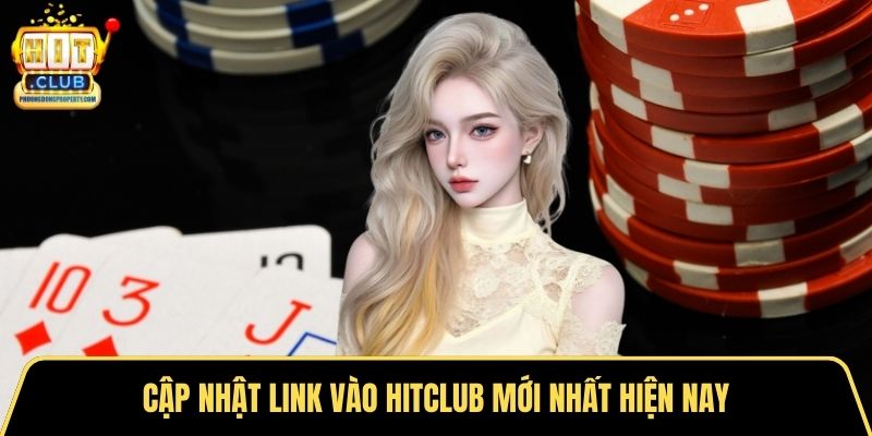 Cập nhật link vào Hitclub mới nhất hiện nay