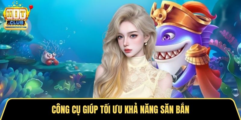 Công cụ giúp tối ưu khả năng săn bắn