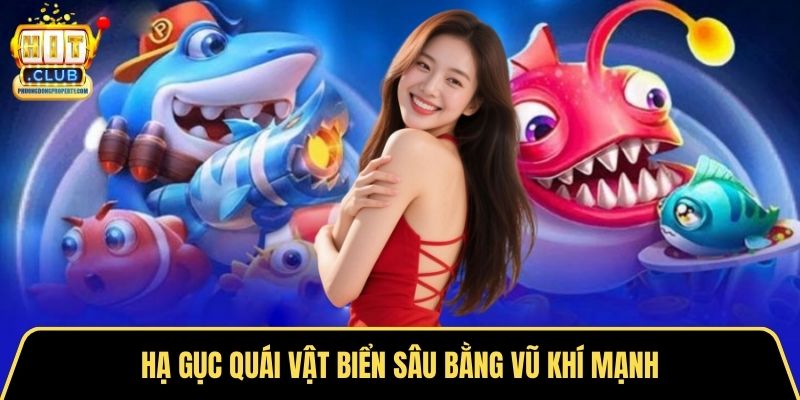 Hạ gục quái vật biển sâu bằng vũ khí mạnh