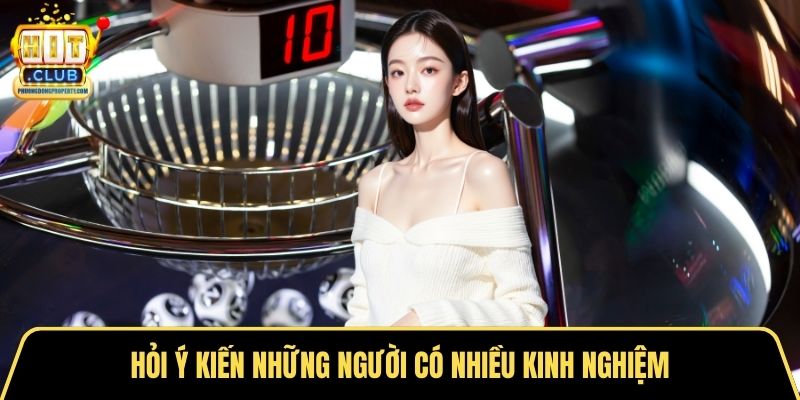 Hỏi ý kiến những người có nhiều kinh nghiệm