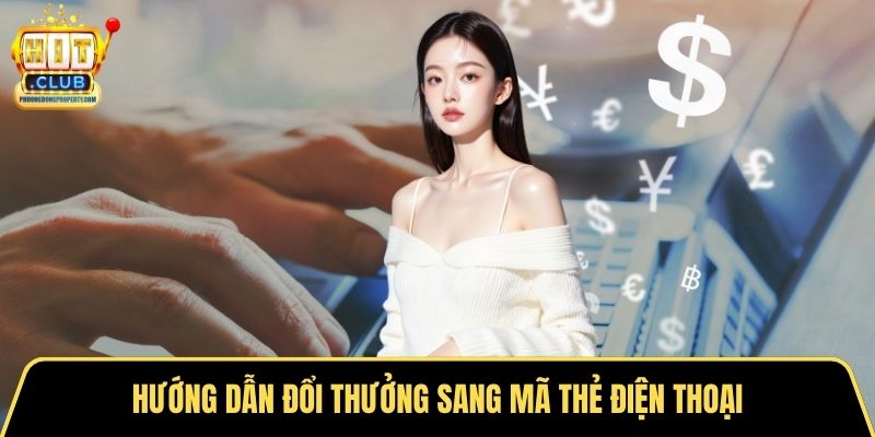 Hướng dẫn đổi thưởng sang mã thẻ điện thoại