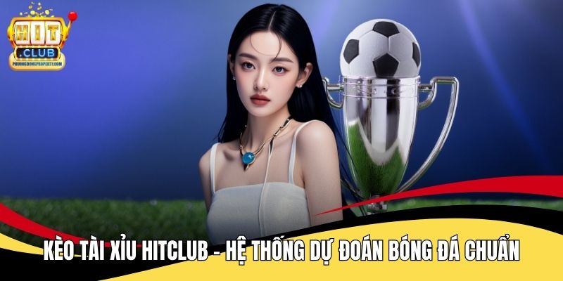 Kèo Tài Xỉu Hitclub