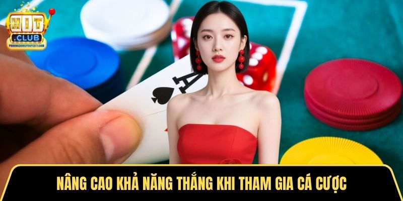 Nâng cao khả năng thắng khi tham gia cá cược
