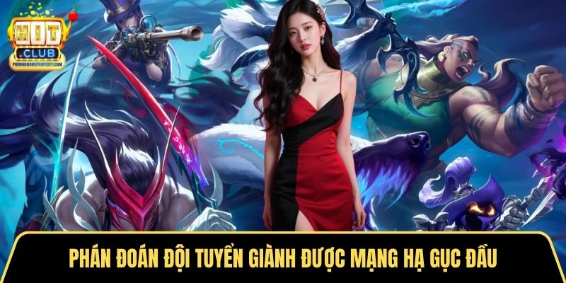 Phán đoán đội tuyển giành được mạng hạ gục đầu