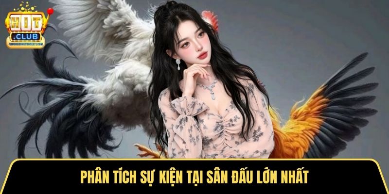 Phân tích sự kiện tại sân đấu lớn nhất
