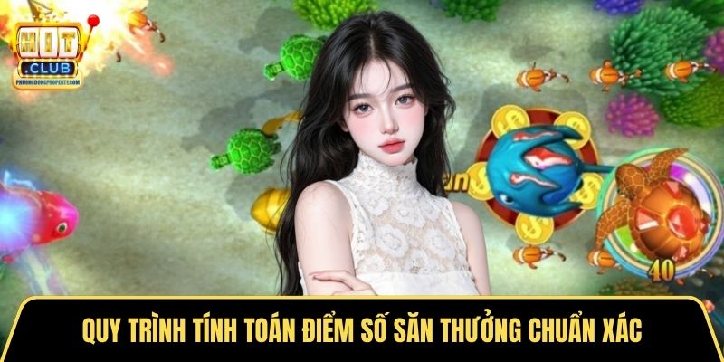 Quy trình tính toán điểm số săn thưởng chuẩn xác