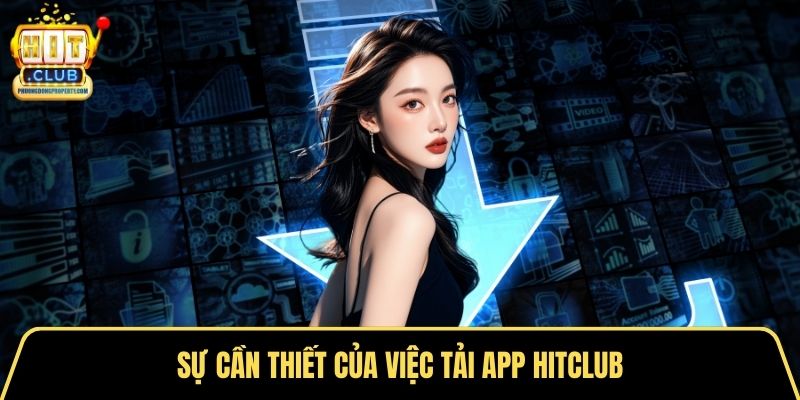 Sự cần thiết của việc tải app Hitclub