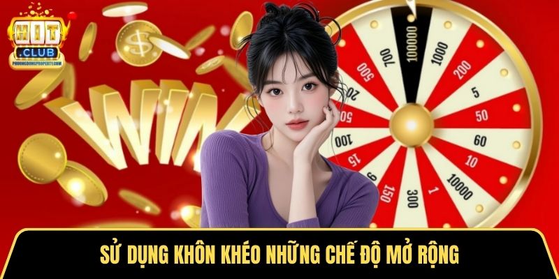 Sử dụng khôn khéo những chế độ mở rộng