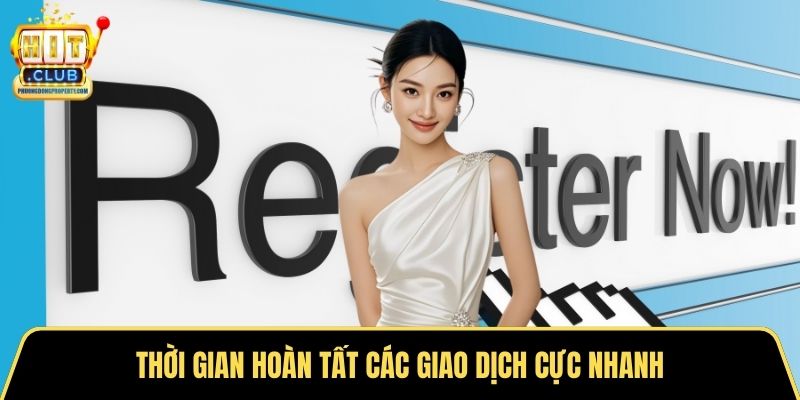 Thời gian hoàn tất các giao dịch cực nhanh