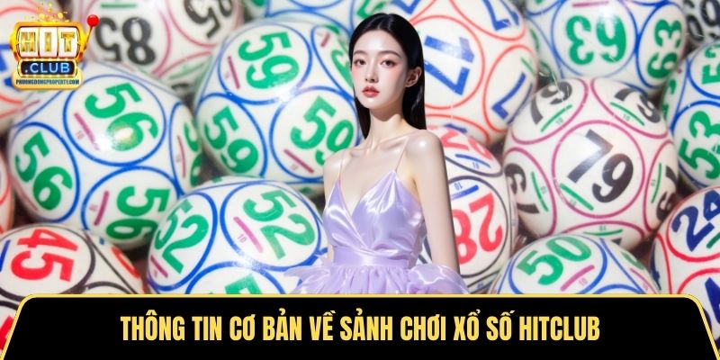 Thông tin cơ bản về sảnh chơi xổ số Hitclub
