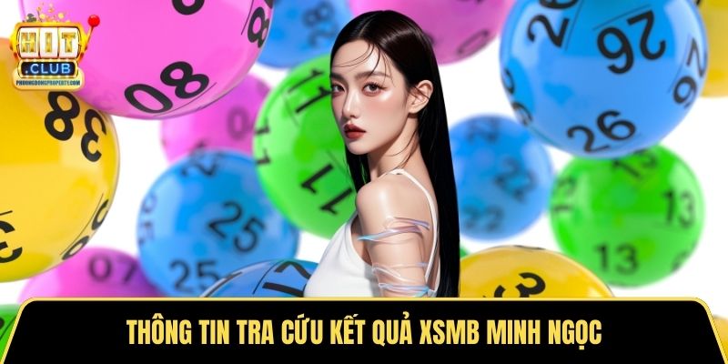 Thông tin tra cứu kết quả XSMB Minh Ngọc