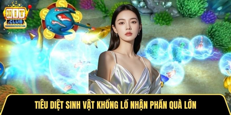 Tiêu diệt sinh vật khổng lồ nhận phần quà lớn