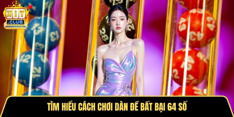 Tìm hiểu cách chơi dàn đề bất bại 64 số