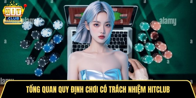 Tổng quan quy định chơi có trách nhiệm Hitclub