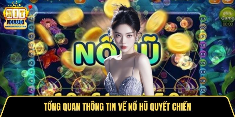Tổng quan thông tin về nổ hũ quyết chiến