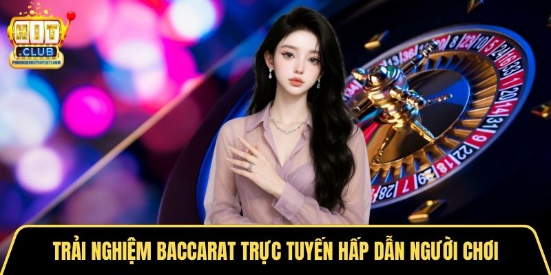 Trải nghiệm baccarat trực tuyến hấp dẫn người chơi