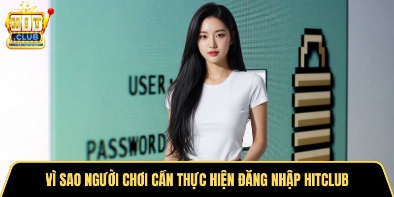 Vì sao người chơi cần thực hiện đăng nhập Hitclub